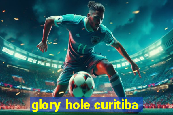 glory hole curitiba